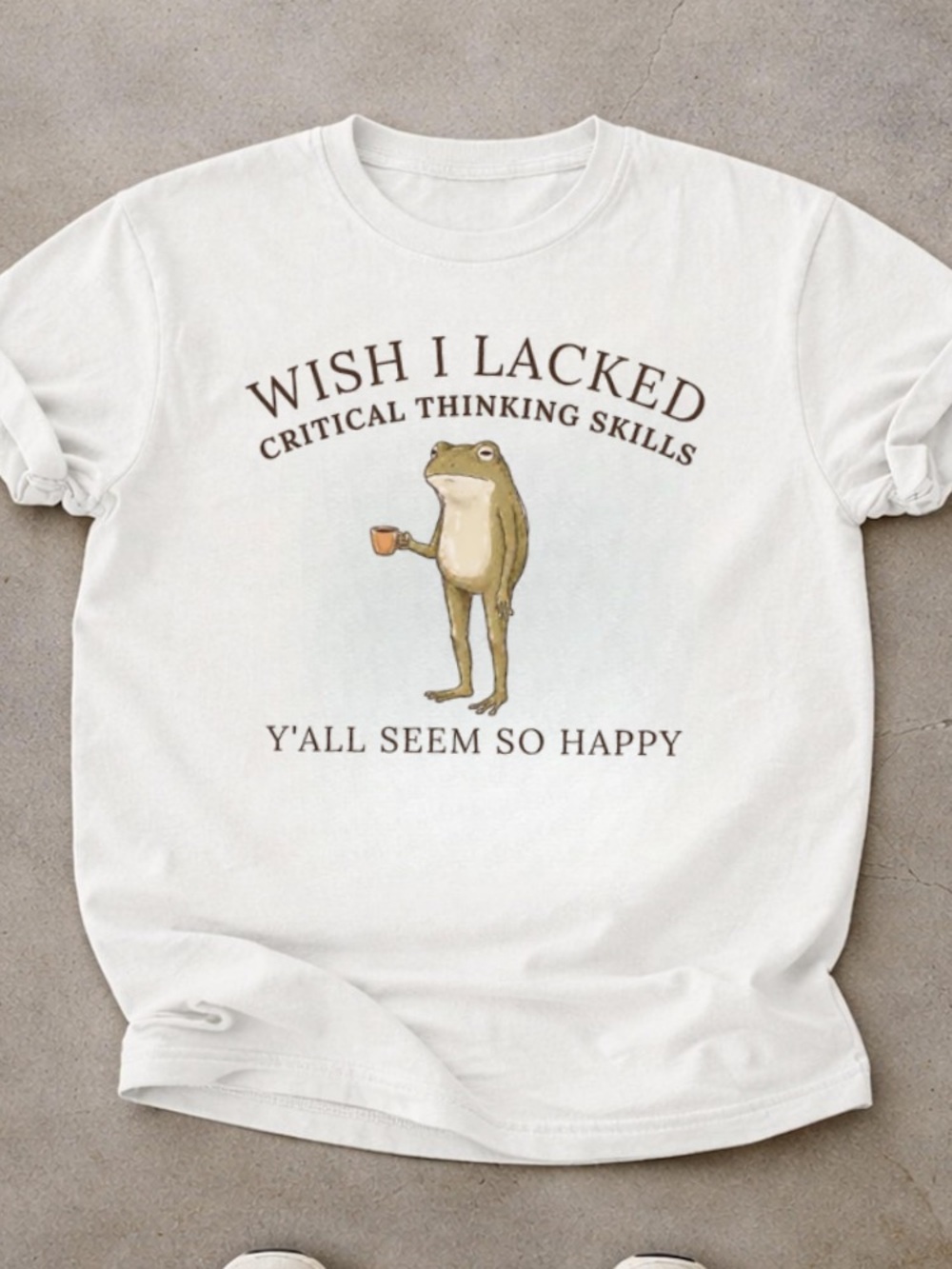 Frog Meme Wish I Lacked Critical Thinking Skills Funny Sarcastic Quotes Tee